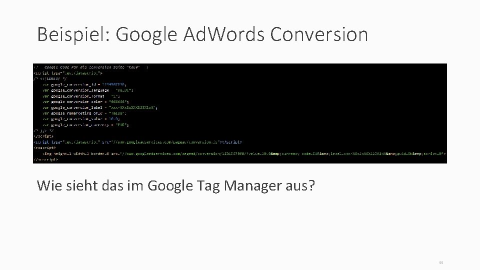 Beispiel: Google Ad. Words Conversion Wie sieht das im Google Tag Manager aus? 55