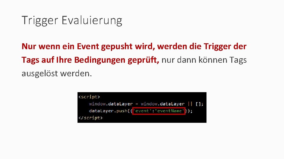 Trigger Evaluierung Nur wenn ein Event gepusht wird, werden die Trigger der Tags auf