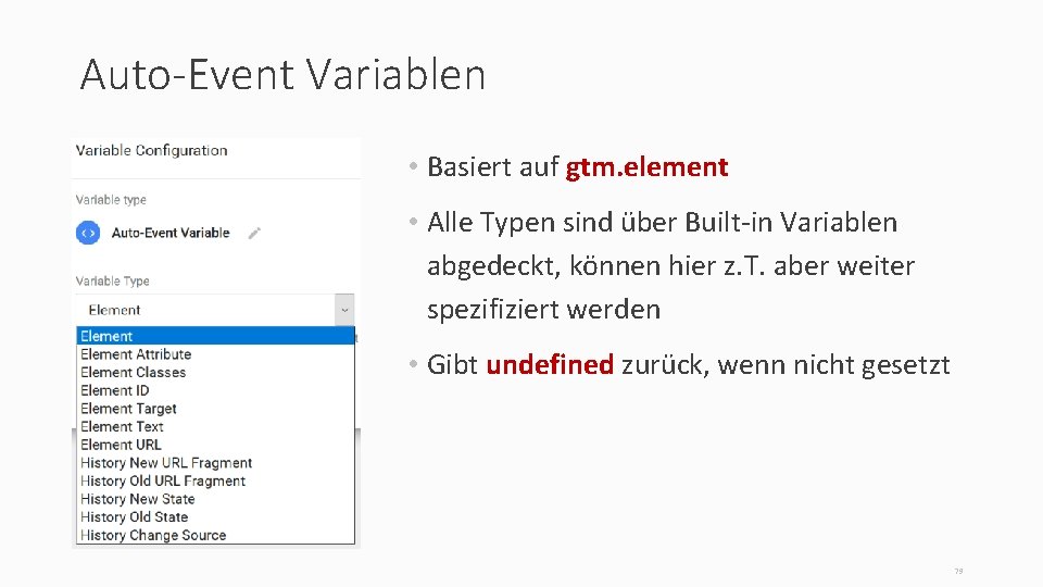 Auto-Event Variablen • Basiert auf gtm. element • Alle Typen sind über Built-in Variablen