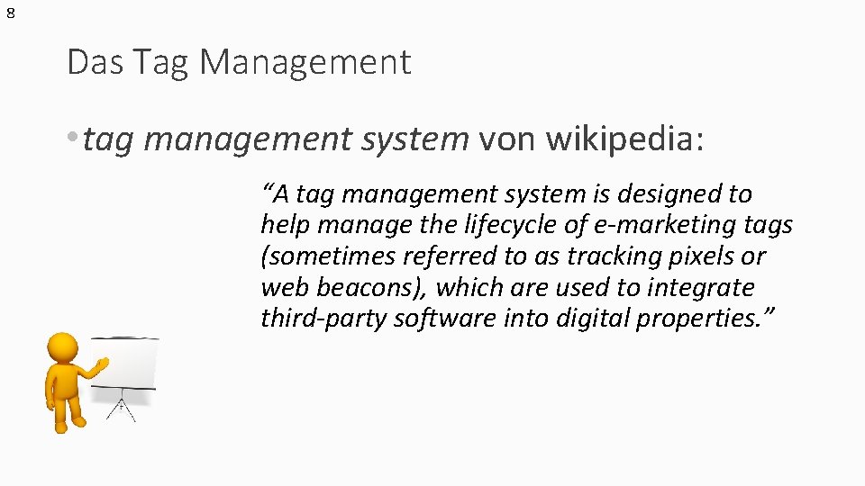 8 Das Tag Management • tag management system von wikipedia: “A tag management system