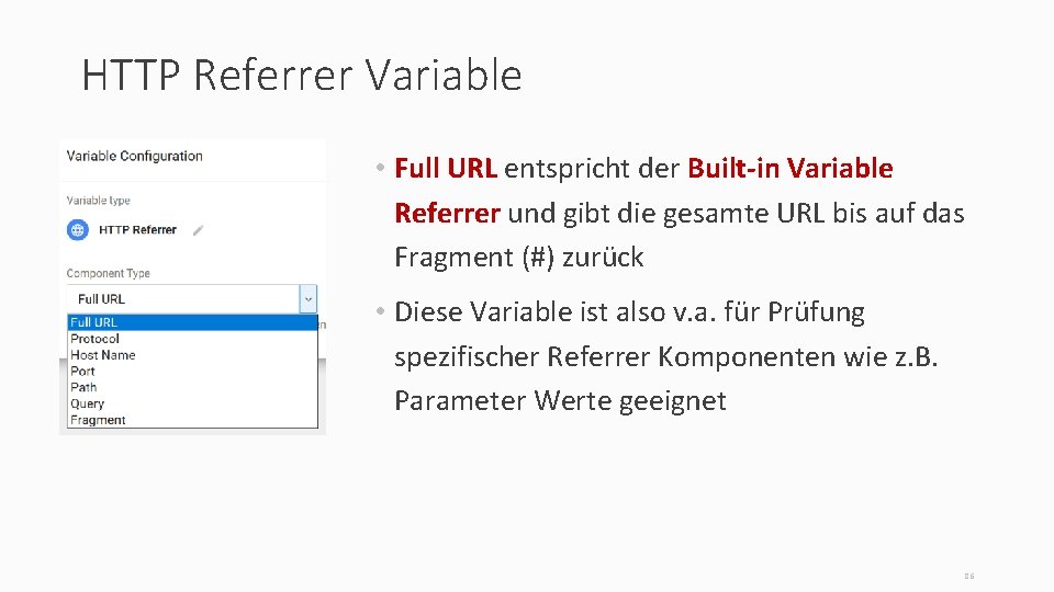 HTTP Referrer Variable • Full URL entspricht der Built-in Variable Referrer und gibt die