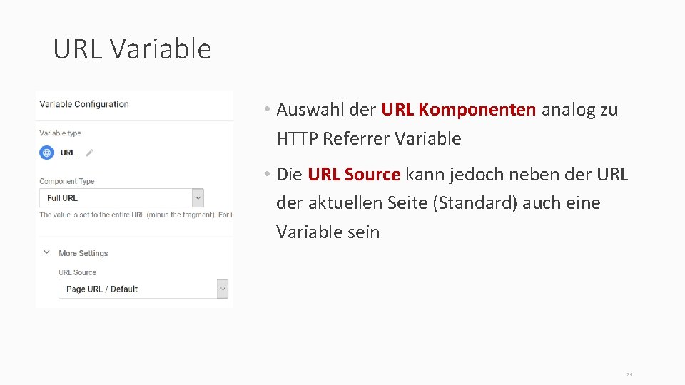 URL Variable • Auswahl der URL Komponenten analog zu HTTP Referrer Variable • Die