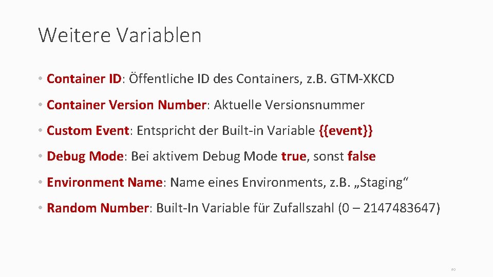 Weitere Variablen • Container ID: Öffentliche ID des Containers, z. B. GTM-XKCD • Container