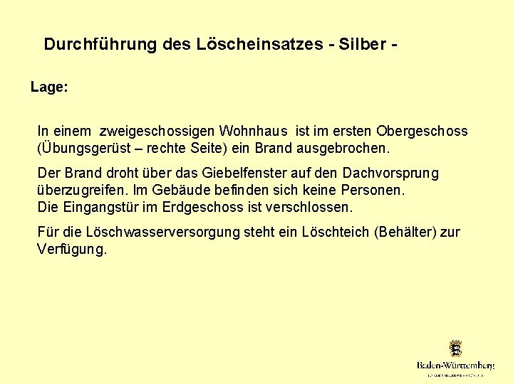 Durchführung des Löscheinsatzes - Silber Lage: In einem zweigeschossigen Wohnhaus ist im ersten Obergeschoss