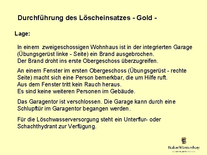 Durchführung des Löscheinsatzes - Gold Lage: In einem zweigeschossigen Wohnhaus ist in der integrierten