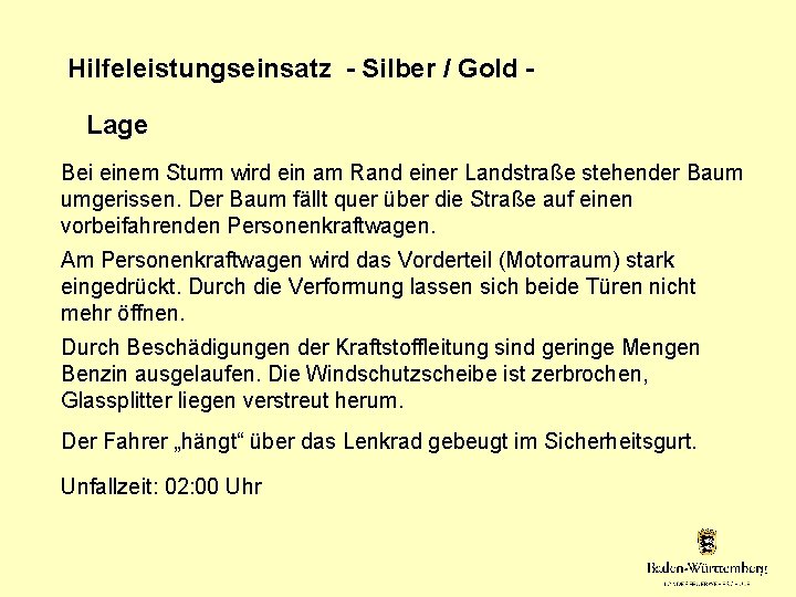 Hilfeleistungseinsatz - Silber / Gold Lage Bei einem Sturm wird ein am Rand einer