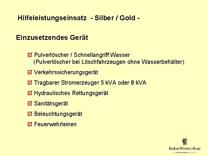 Hilfeleistungseinsatz - Silber / Gold Einzusetzendes Gerät Pulverlöscher / Schnellangriff Wasser (Pulverlöscher bei Löschfahrzeugen