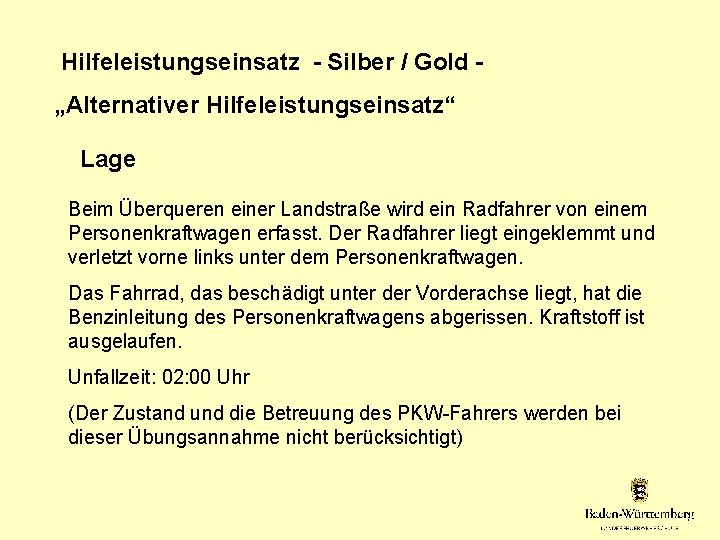 Hilfeleistungseinsatz - Silber / Gold „Alternativer Hilfeleistungseinsatz“ Lage Beim Überqueren einer Landstraße wird ein