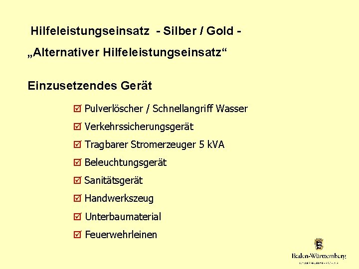 Hilfeleistungseinsatz - Silber / Gold „Alternativer Hilfeleistungseinsatz“ Einzusetzendes Gerät Pulverlöscher / Schnellangriff Wasser Verkehrssicherungsgerät