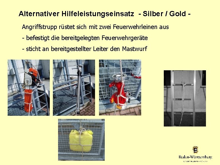 Alternativer Hilfeleistungseinsatz - Silber / Gold Angriffstrupp rüstet sich mit zwei Feuerwehrleinen aus -