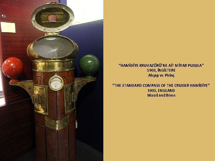“HAMİDİYE KRUVAZÖRÜ’NE AİT MİYAR PUSULA” 1903, İNGİLTERE Ahşap ve Pirinç “THE STANDARD COMPASS OF