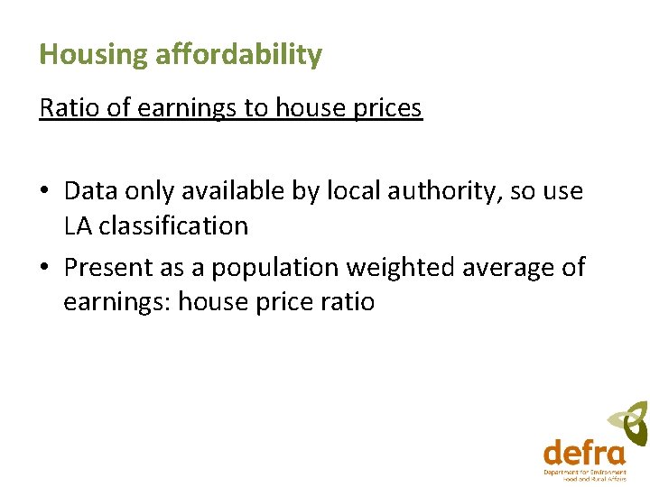 Housing affordability Ratio of earnings to house prices • Data only available by local Housing affordability Ratio of earnings to house prices • Data only available by local
