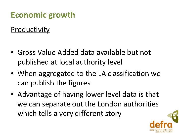 Economic growth Productivity • Gross Value Added data available but not published at local Economic growth Productivity • Gross Value Added data available but not published at local