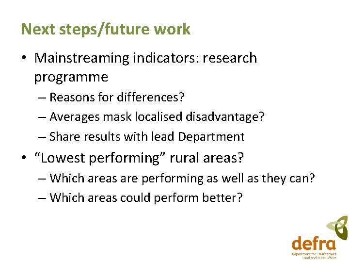 Next steps/future work • Mainstreaming indicators: research programme – Reasons for differences? – Averages Next steps/future work • Mainstreaming indicators: research programme – Reasons for differences? – Averages