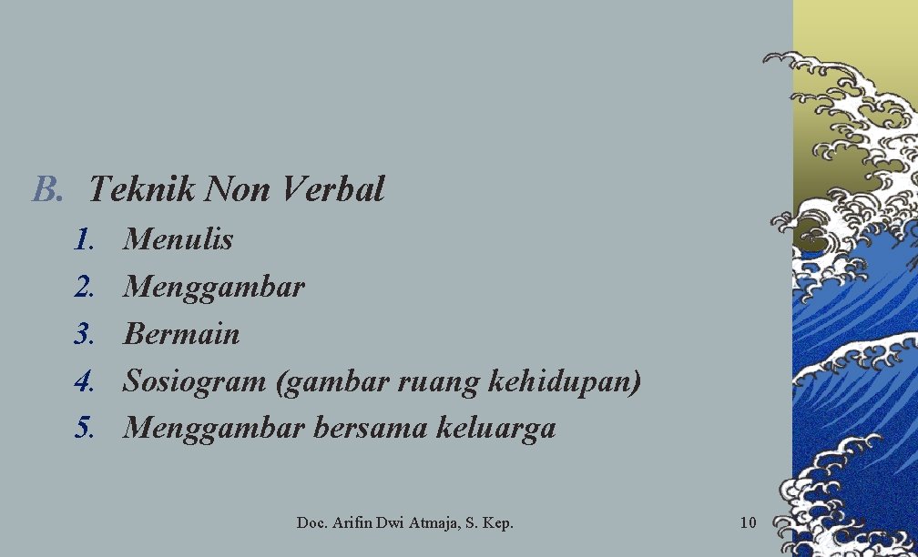 B. Teknik Non Verbal 1. 2. 3. 4. 5. Menulis Menggambar Bermain Sosiogram (gambar