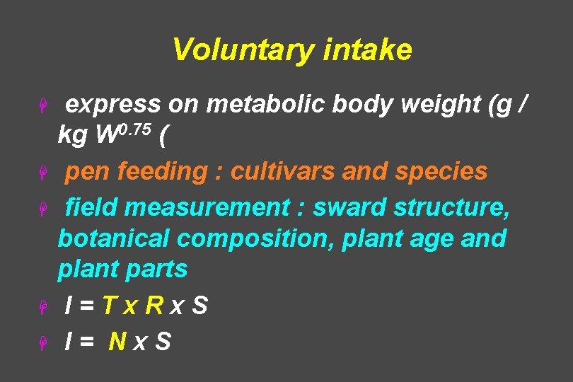 Voluntary intake H H H express on metabolic body weight (g / kg W