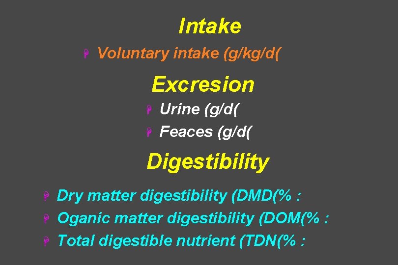 Intake H Voluntary intake (g/kg/d( Excresion H H Urine (g/d( Feaces (g/d( Digestibility H