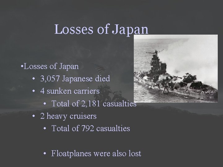 Losses of Japan • 3, 057 Japanese died • 4 sunken carriers • Total