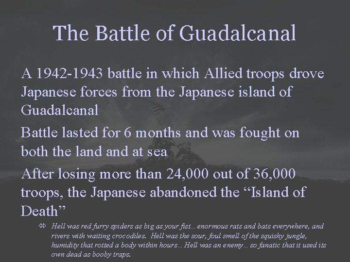 The Battle of Guadalcanal A 1942 -1943 battle in which Allied troops drove Japanese