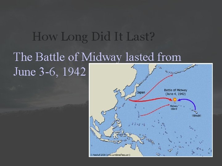 How Long Did It Last? The Battle of Midway lasted from June 3 -6,