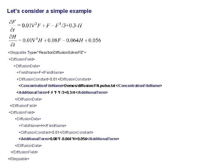 Let’s consider a simple example <Steppable Type="Reaction. Diffusion. Solver. FE"> <Diffusion. Field> <Diffusion. Data>