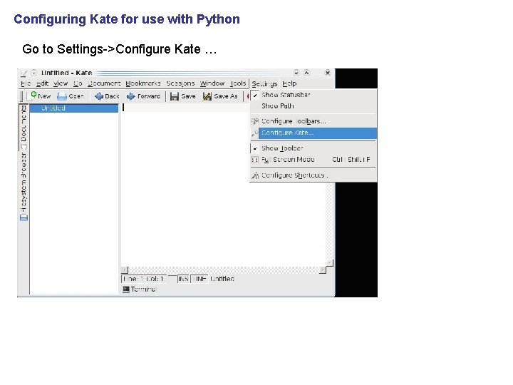 Configuring Kate for use with Python Go to Settings->Configure Kate … 