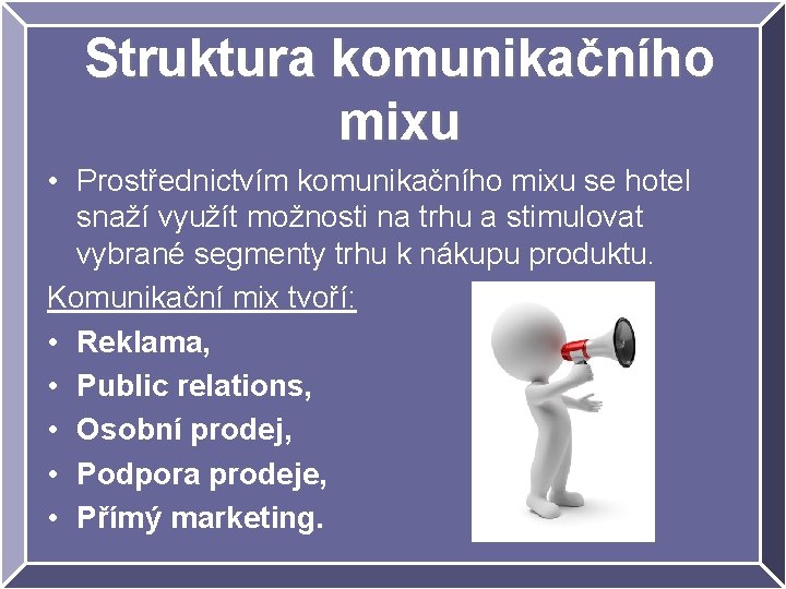 Struktura komunikačního mixu • Prostřednictvím komunikačního mixu se hotel snaží využít možnosti na trhu