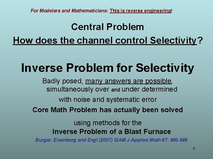 For Modelers and Mathematicians: This is reverse engineering! Central Problem How does the channel