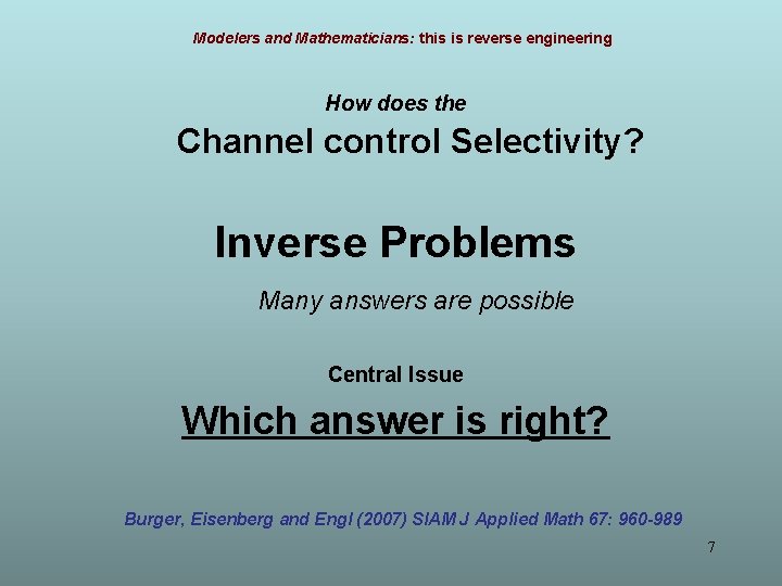 Modelers and Mathematicians: this is reverse engineering How does the Channel control Selectivity? Inverse