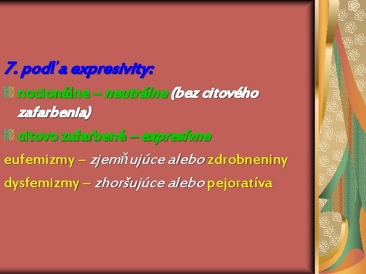 7. podľa expresivity: nocionálne – neutrálne (bez citového zafarbenia) citovo zafarbené – expresívne eufemizmy