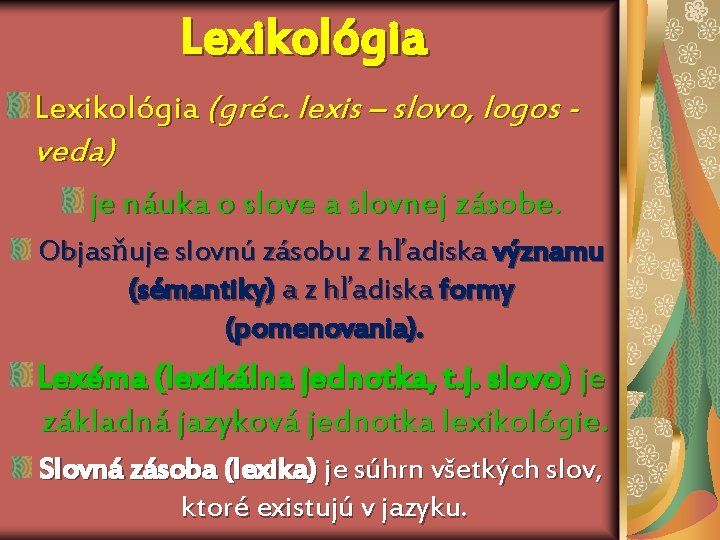 Lexikológia (gréc. lexis – slovo, logos - veda) je náuka o slove a slovnej