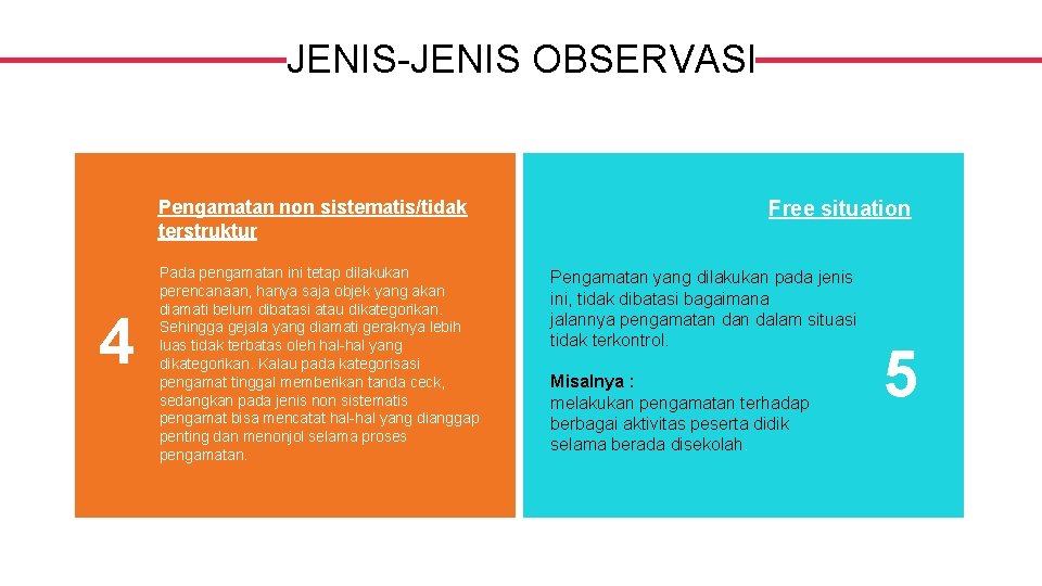 JENIS-JENIS OBSERVASI Pengamatan non sistematis/tidak terstruktur 4 Pada pengamatan ini tetap dilakukan perencanaan, hanya