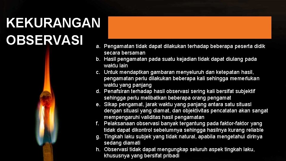 KEKURANGAN OBSERVASI a. Pengamatan tidak dapat dilakukan terhadap beberapa peserta didik b. c. d.