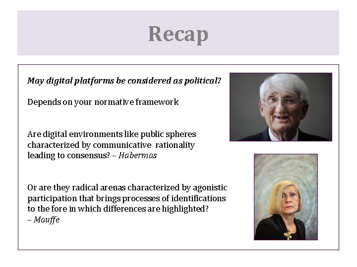 Recap May digital platforms be considered as political? Depends on your normative framework Are