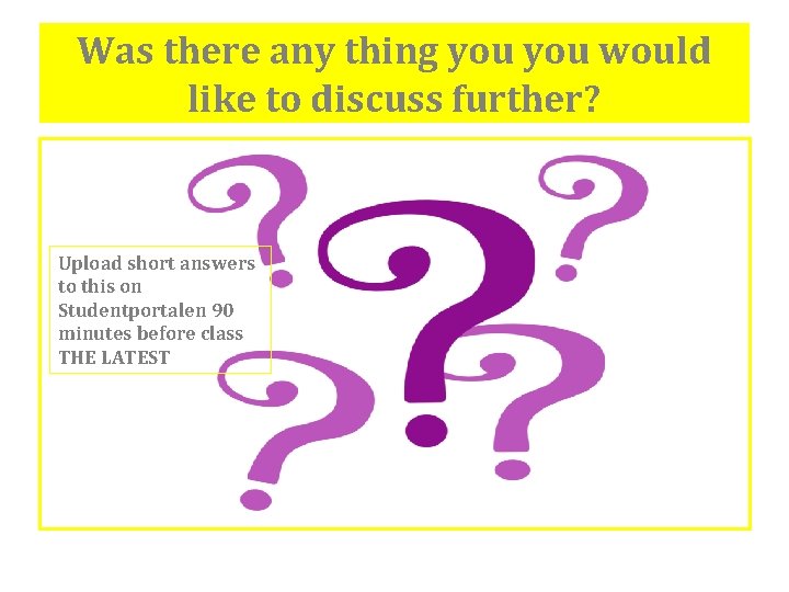 Was there any thing you would like to discuss further? Upload short answers to