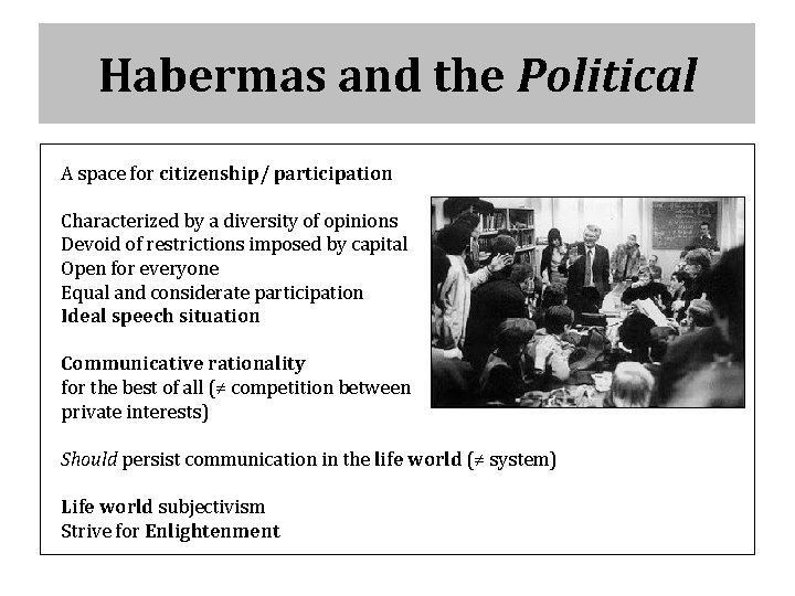 Habermas and the Political A space for citizenship/ participation Characterized by a diversity of