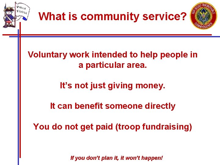 What is community service? Voluntary work intended to help people in a particular area.