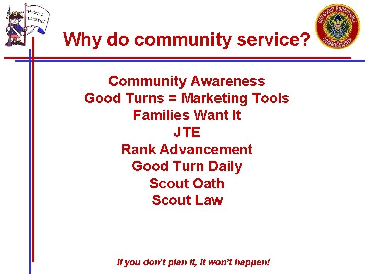 Why do community service? Community Awareness Good Turns = Marketing Tools Families Want It