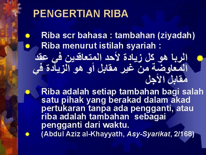 PENGERTIAN RIBA ® ® Riba scr bahasa : tambahan (ziyadah) Riba menurut istilah syariah