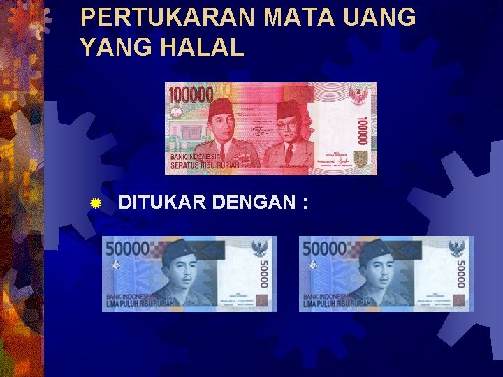 PERTUKARAN MATA UANG YANG HALAL ® DITUKAR DENGAN : 