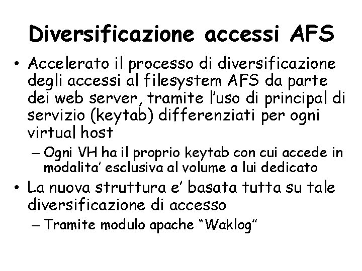 Diversificazione accessi AFS • Accelerato il processo di diversificazione degli accessi al filesystem AFS