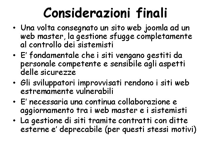 Considerazioni finali • Una volta consegnato un sito web joomla ad un web master,