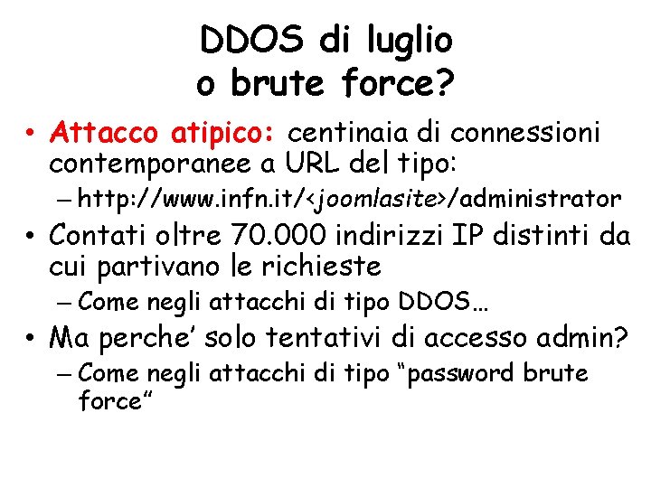 DDOS di luglio o brute force? • Attacco atipico: centinaia di connessioni contemporanee a