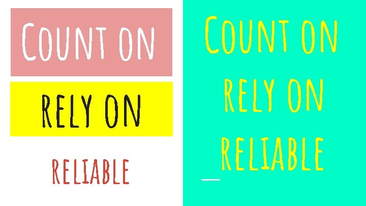 Count on rely on reliable 