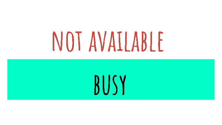 not available busy 