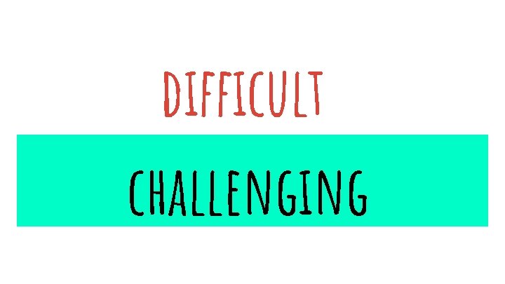 difficult challenging 