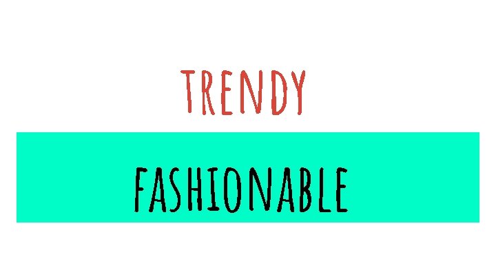 trendy fashionable 