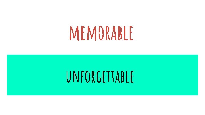 memorable unforgettable 