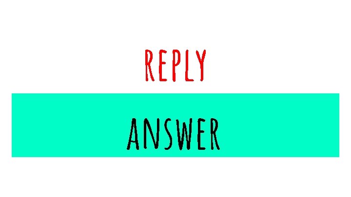 reply answer 