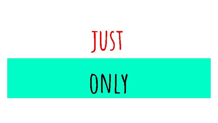 just only 